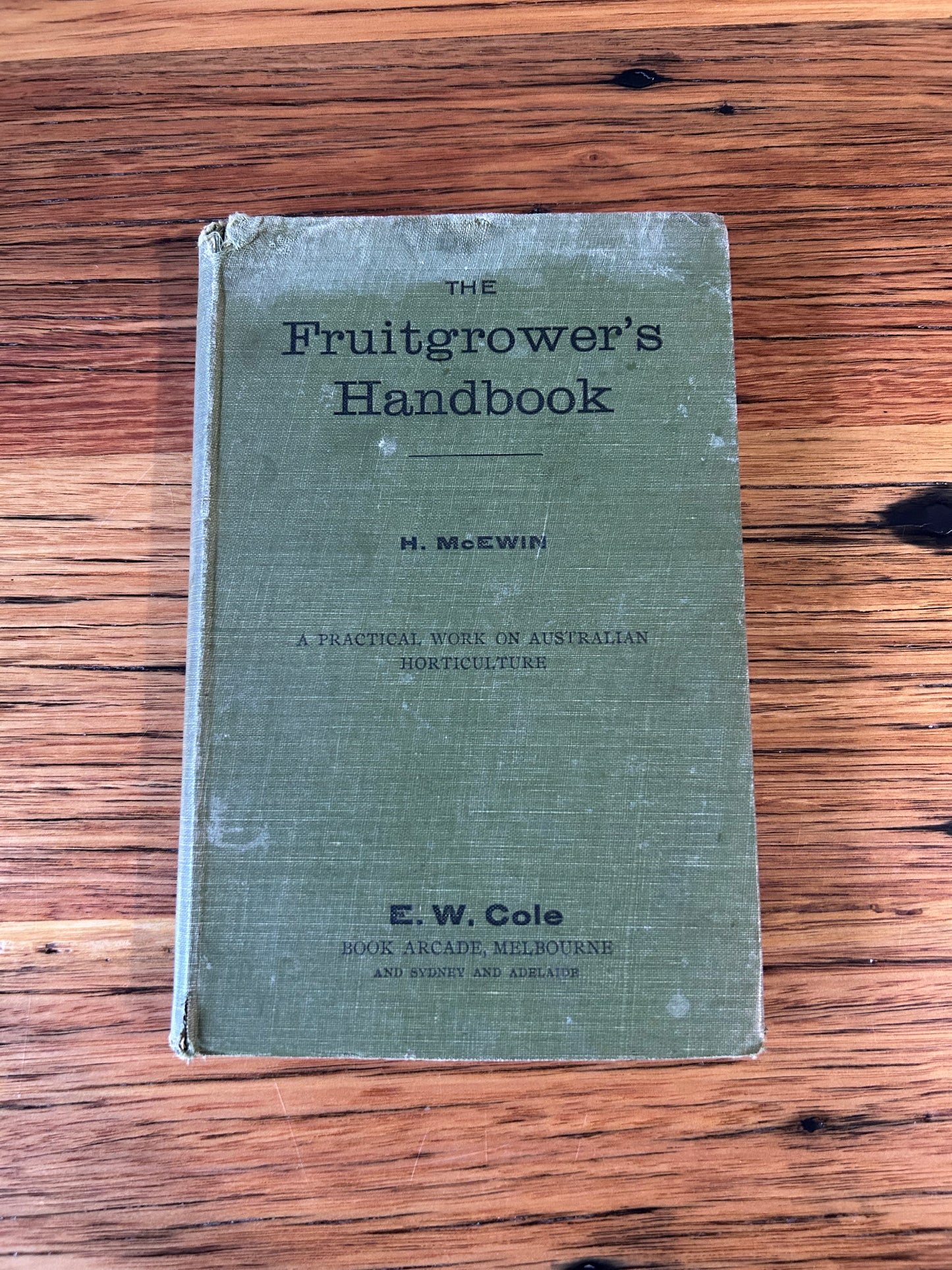 The Fruitgrower’s Handbook - H.McEwin, Karoola, Tasmania. Published by E.W. Cole 1913